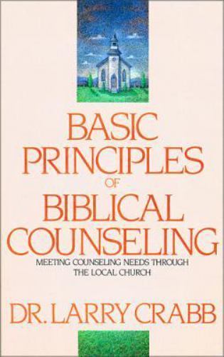Basic Principles of Biblical Counseling : Meeting Counseling Needs Through…