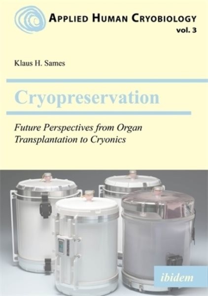 Cryopreservation : Future Perspectives from Organ Transplantation to Cryonics…
