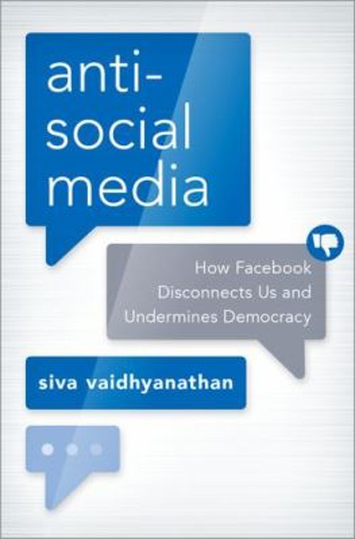 Antisocial Media : How Facebook Disconnects Us and Undermines Dem