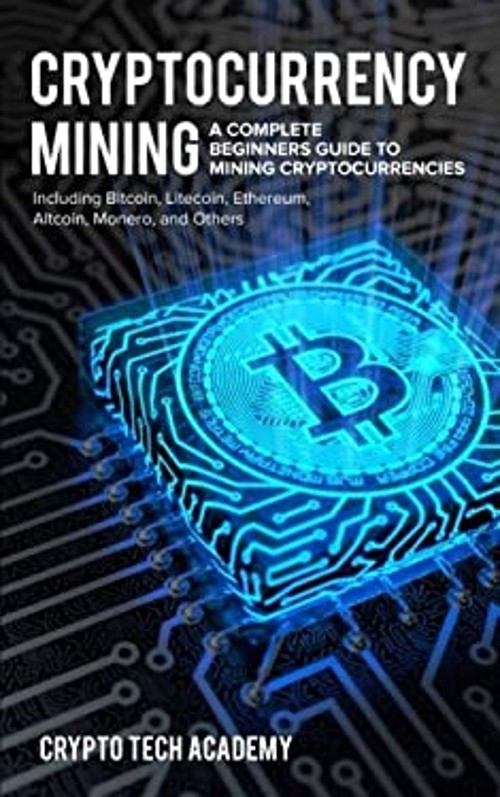 Cryptocurrency Mining: A Complete Beginners Guide to Mining Crypt