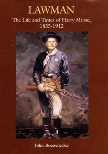 Lawman: Life and Times of Harry Morse, 1835-1912, the by Boessenecker, John