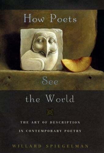 How Poets See the World: The Art of Description in Contemporary Poetry: New