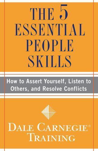 The 5 Essential People Skills: How to Assert Yourself, Listen to Others, and Res
