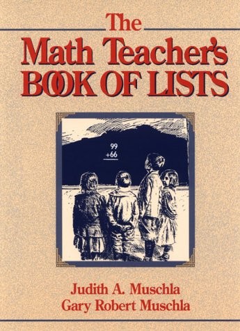 THE MATH TEACHER’S BOOK OF LISTS (J-B ED: BOOK OF LISTS) By Judith A. Muschla