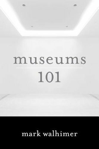 Museums 101 by Mark Walhimer: New