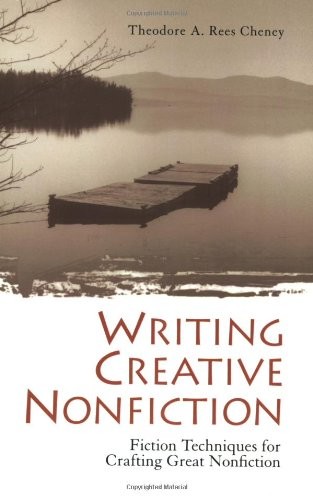 WRITING CREATIVE NONFICTION: FICTION TECHNIQUES FOR By Rees Theodore A. Cheney