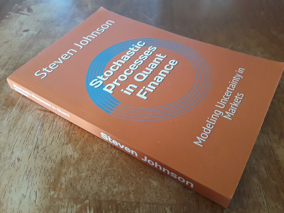 Stochastic Processes in Quant Finance : Modeling Markets by Steven Johnson 2024