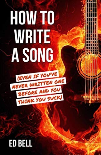 How to Write a Song (Even If You’ve Never Wr… by Bell, Ed Paperback / softback