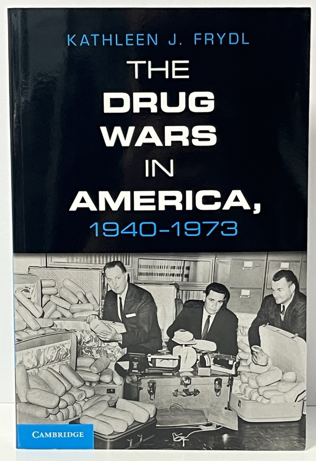 The Drug Wars in America, 1940-1973 By Kathleen J. Frydl – Cambridge TextBook
