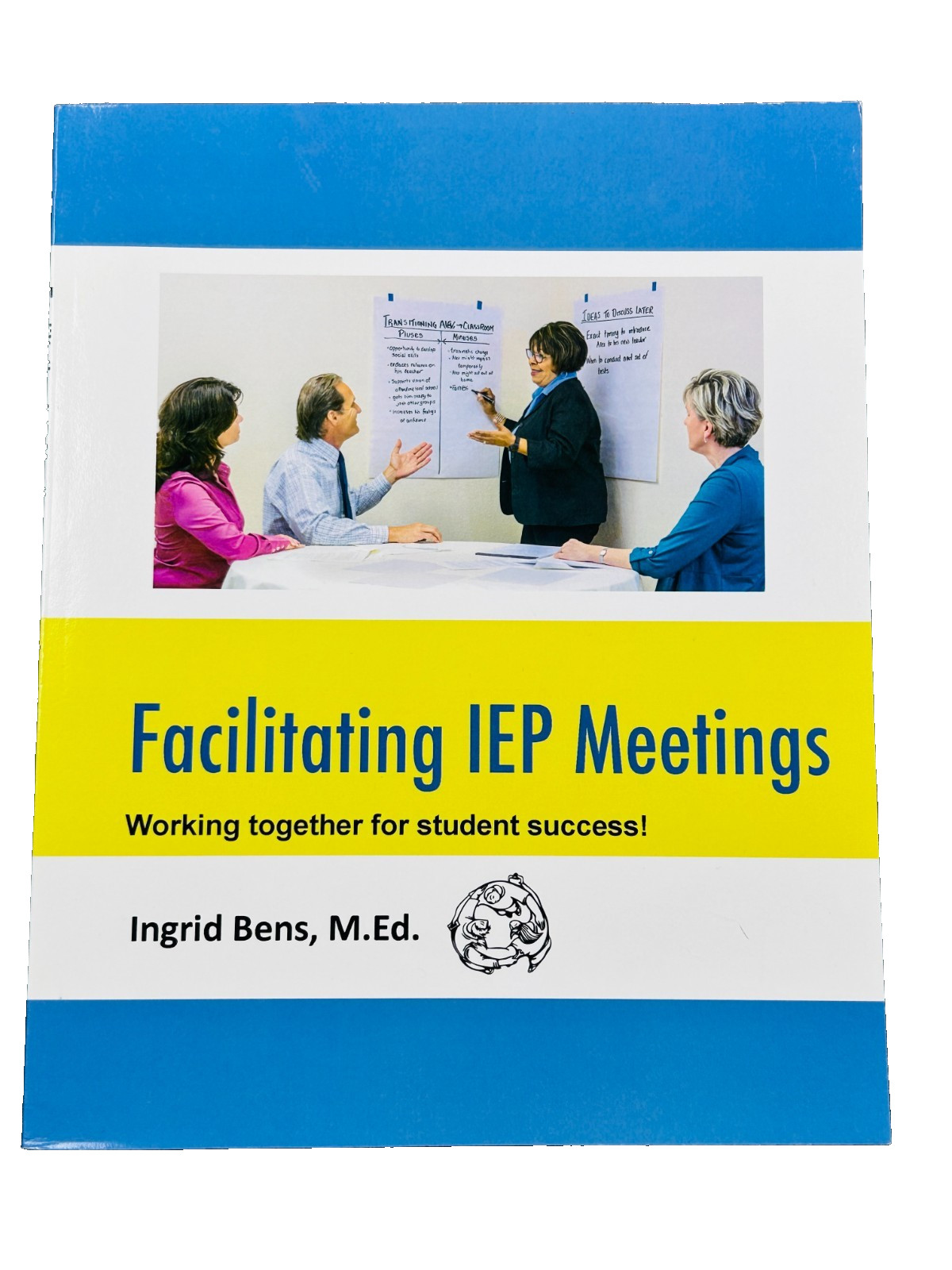 Facilitating IEP Meetings Ingrid Bens M.Ed Special Education Guide ARD