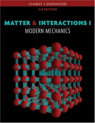 Matter and Interactions, Vol. 1: Modern Mechanics, Third Edition by Chabay, R…