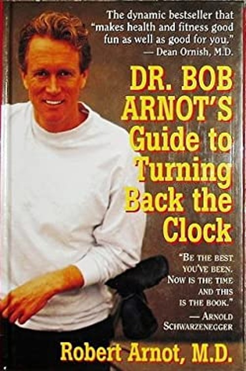 Dr. Bob Arnot’s Guide to Turning Back the Clock Vol. 1 : A Comple