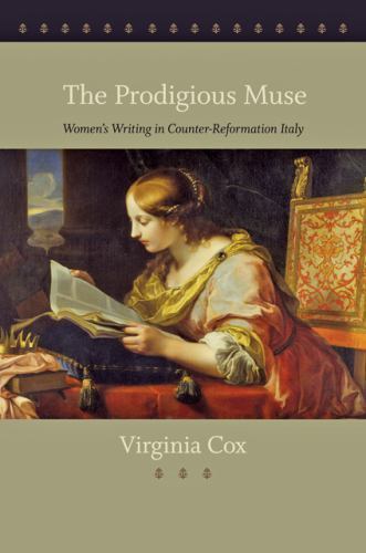 Prodigious Muse : Women’s Writing in Counter-Reformation Italy, Hardcover by …