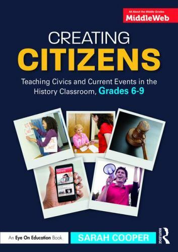 Creating Citizens : Teaching Civics and Current Events in the History Classro…