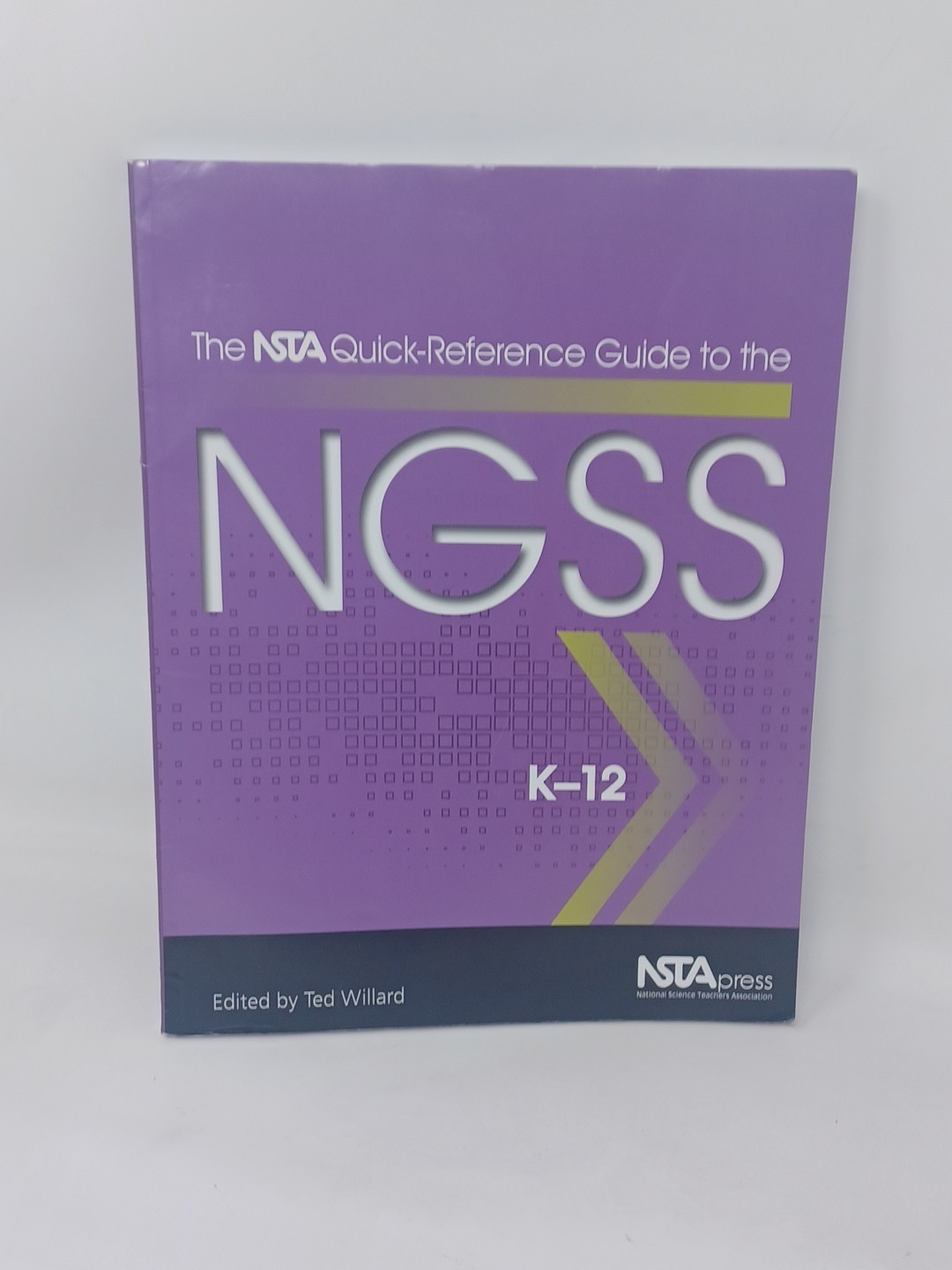 The NSTA Quick-Reference Guide to the NGSS, K-12