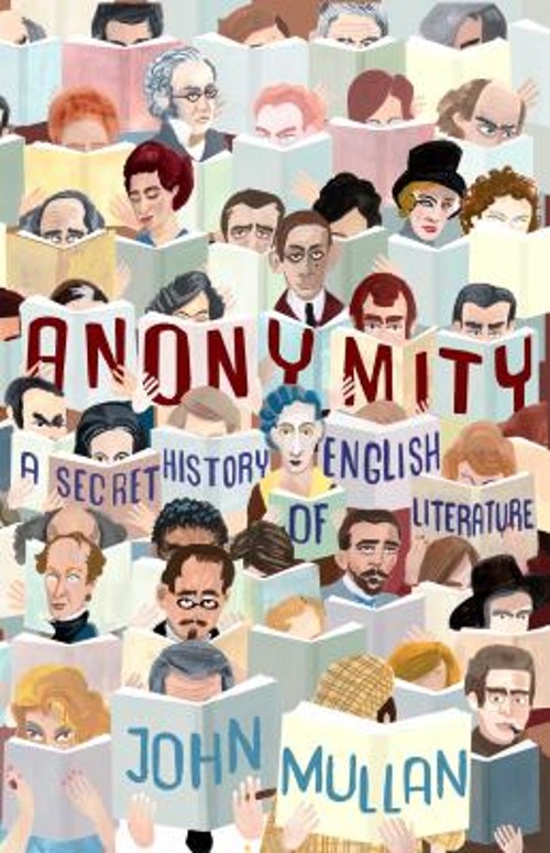 Anonymity : A Secret History of English Literature Hardcover John