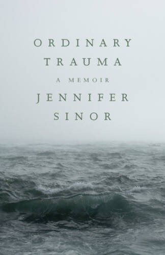 Ordinary Trauma: A Memoir – Paperback By Sinor, Jennifer – GOOD