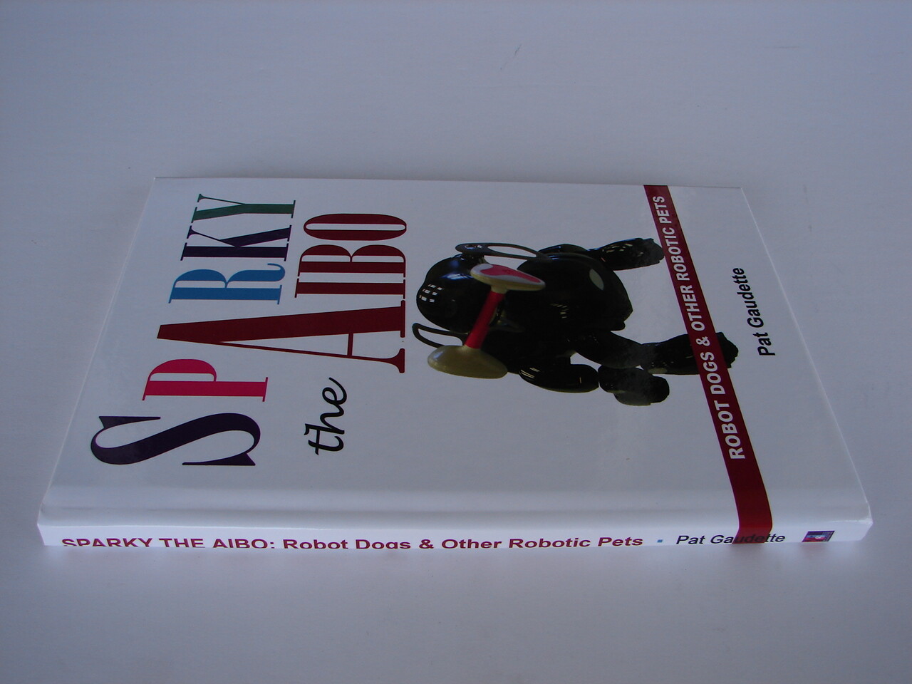 Sparky the Aibo: Robot Dogs & Other Robotic Pets by Pat Gaudette: New