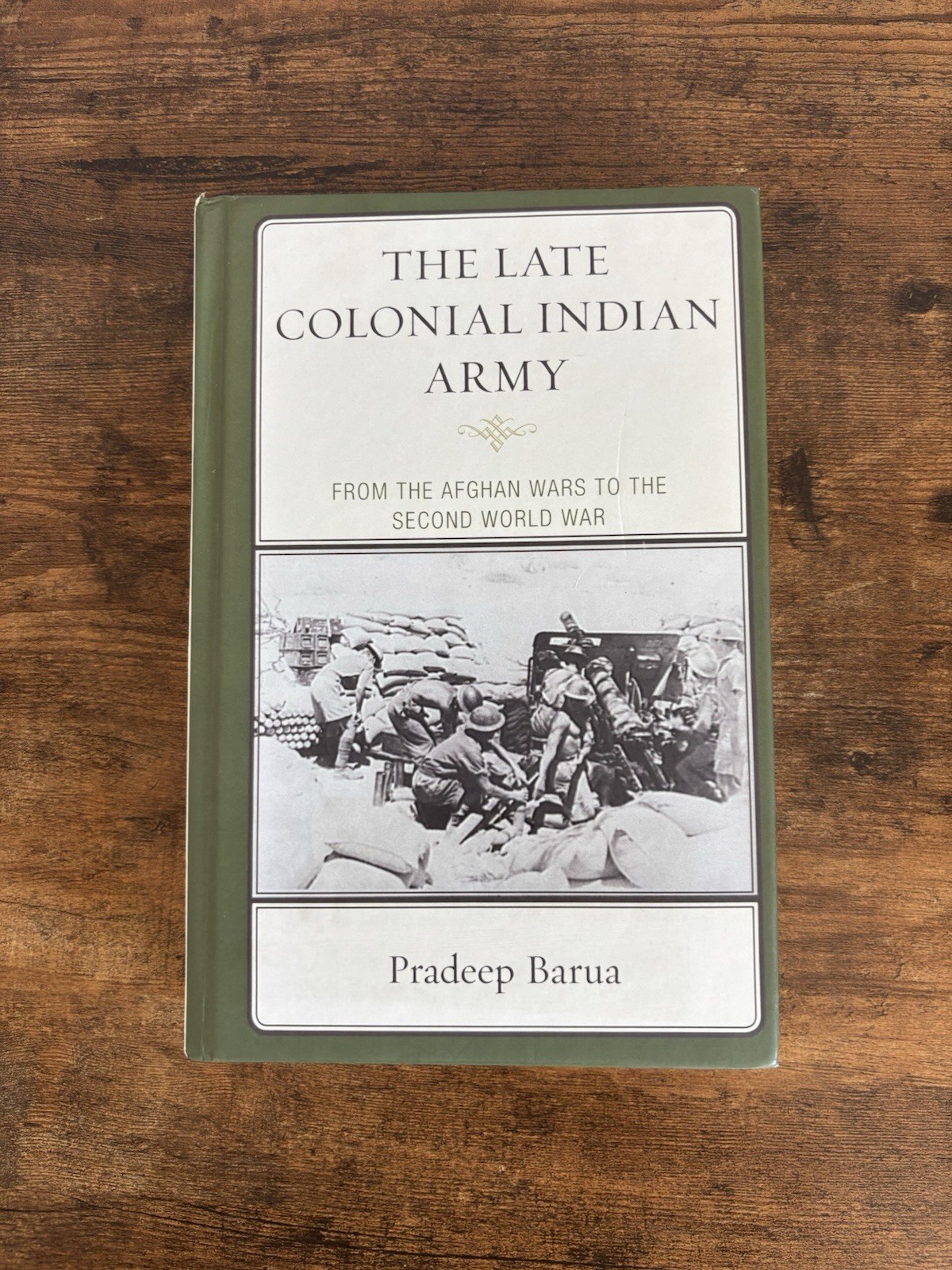 Late Colonial Indian Army : From the Afghan Wars to the Second World War by..