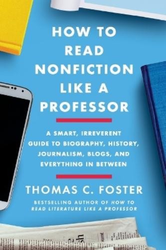 Thomas C. Foster How to Read Nonfiction Like a Professor (Paperback) (UK IMPORT)