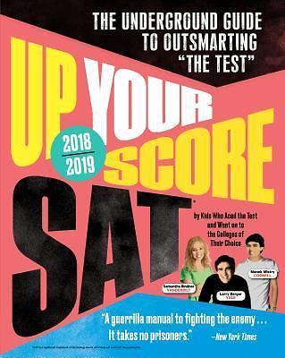 Up Your Score: Sat, 2018-2019 Edition: The Underground Guide to Outsmarting…