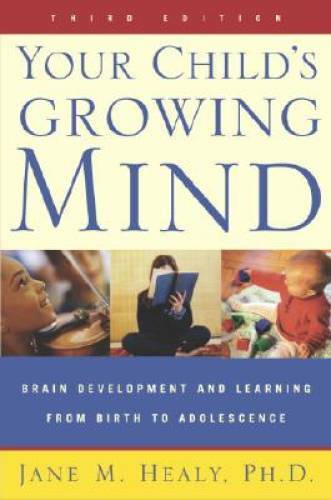 Your Child’s Growing Mind: Brain Development and Learning From Birth to A – GOOD