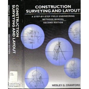 Construction Surveying and Layout: A Step-By-Step Field Engineering Methods …