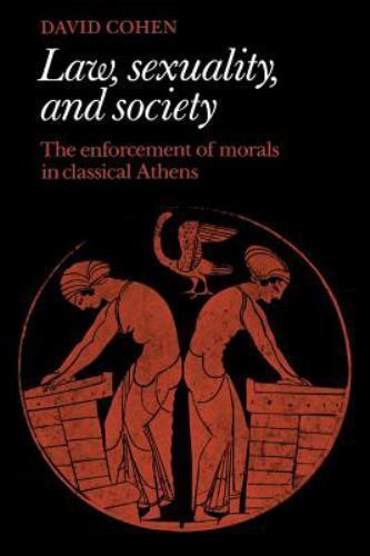 Law, Sexuality, and Society: The Enforcement of Morals in Classical Athens