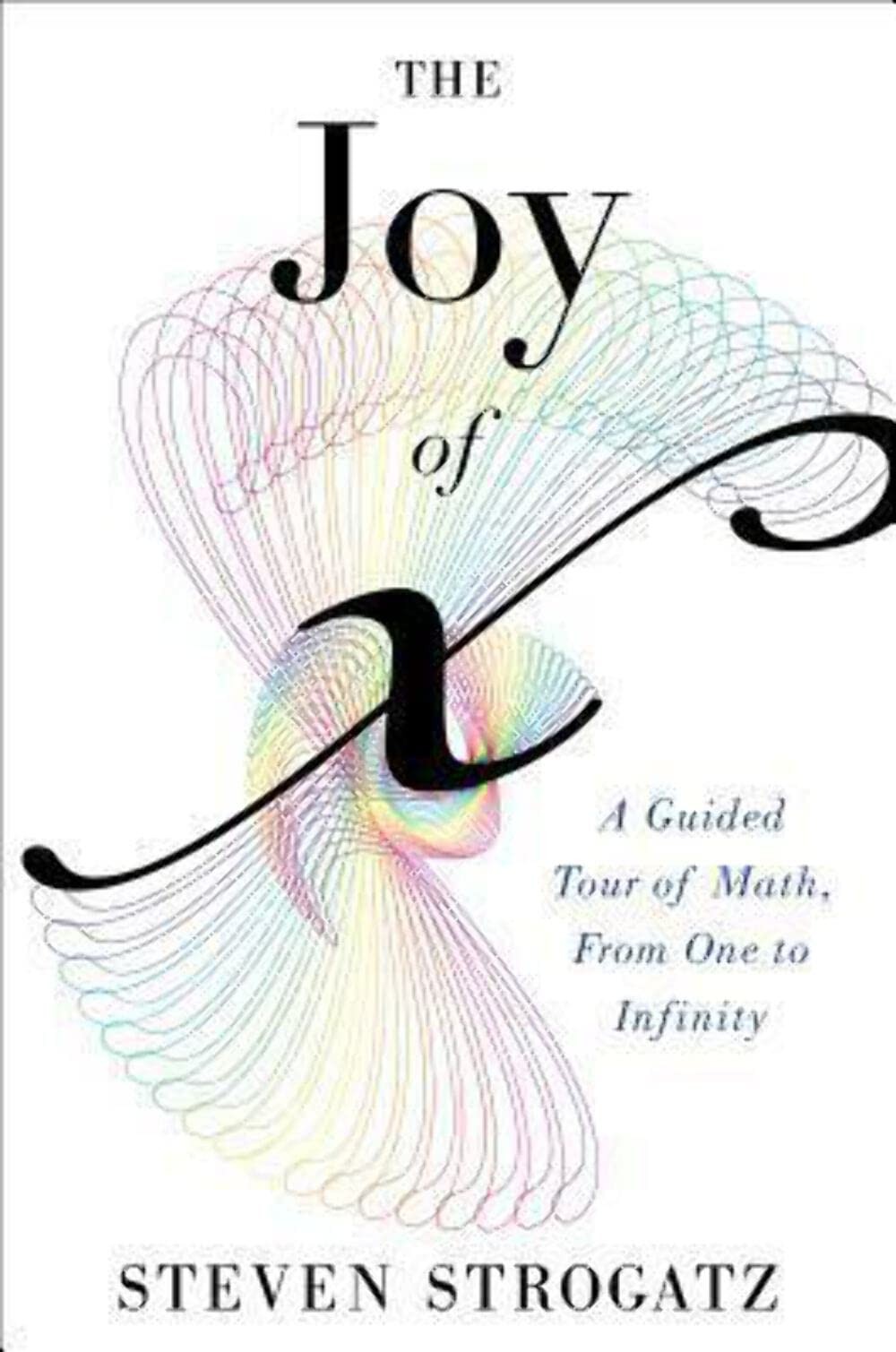 The Joy of X: A Guided Tour of Math, from One to Infinity