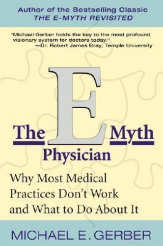 The E-Myth Physician: Why Most Medical – paperback, 0060938404, Michael E Gerber