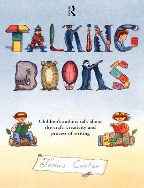 Talking Books : Children’s Authors Talk about the Craft, Creativi